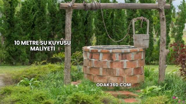 10 Metre Su Kuyusu Maliyeti