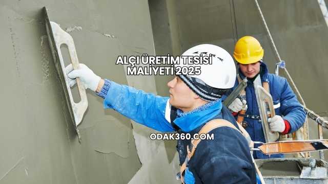 Alçı Üretim Tesisi Maliyeti 2025