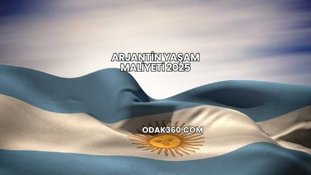 Arjantin Yaşam Maliyeti 2025