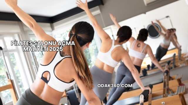 Pilates Salonu Açma Maliyeti 2025