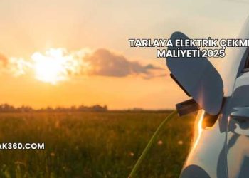 Tarlaya Elektrik Çekme Maliyeti 2025