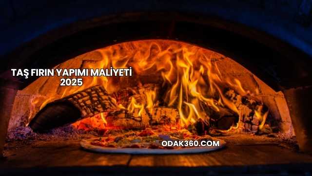 Taş Fırın Yapımı Maliyeti 2025