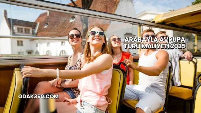 Arabayla Avrupa Turu Maliyeti 2025