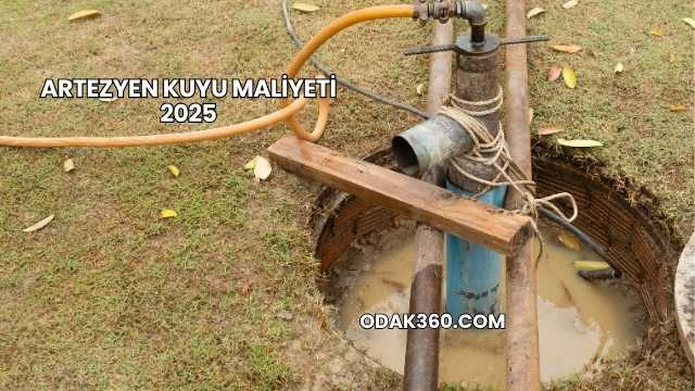 Artezyen Kuyu Maliyeti 2025