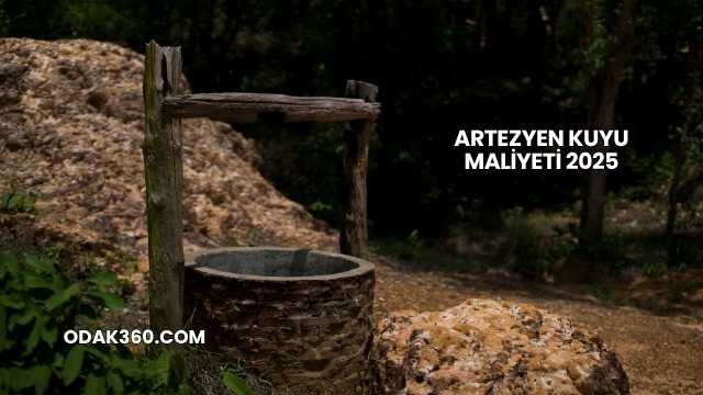 Artezyen Kuyu Maliyeti 2025