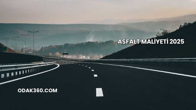 Asfalt Maliyeti 2025