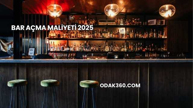 Bar Açma Maliyeti 2025
