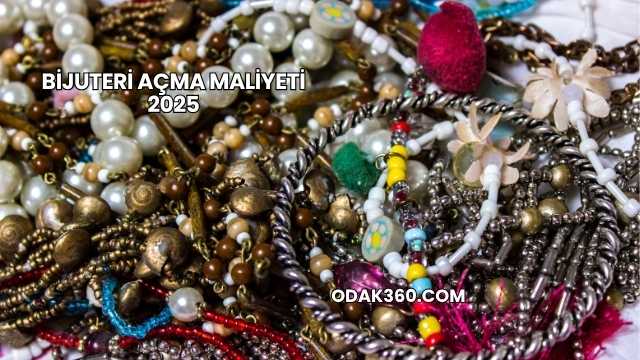 Bijuteri Açma Maliyeti 2025