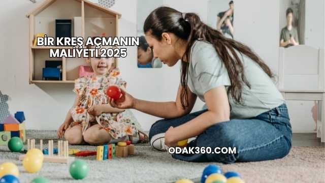 Bir Kreş Açmanın Maliyeti 2025