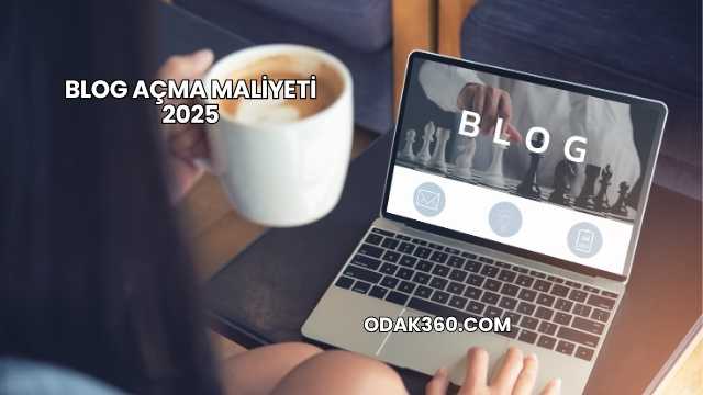 Blog Açma Maliyeti 2025