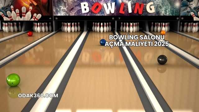 Bowling Salonu Açma Maliyeti 2025