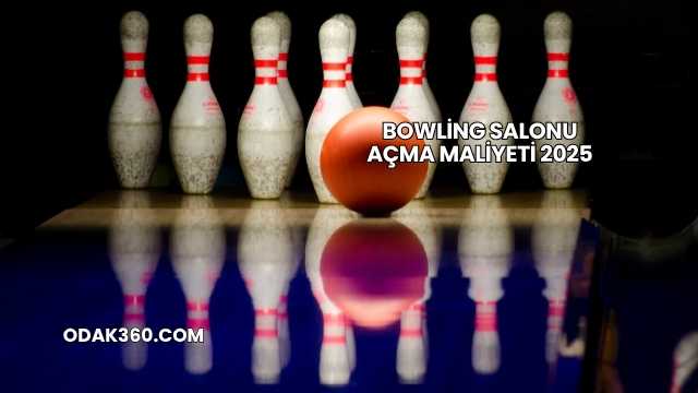 Bowling Salonu Açma Maliyeti 2025
