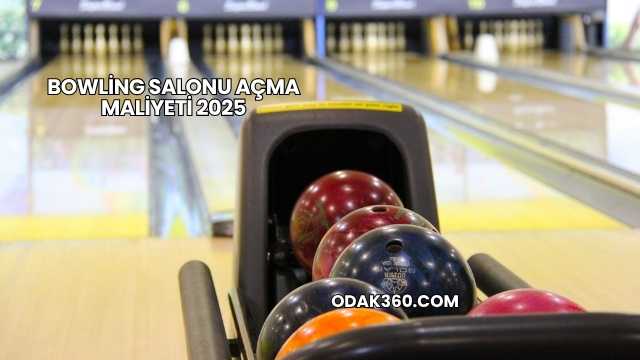 Bowling Salonu Açma Maliyeti 2025