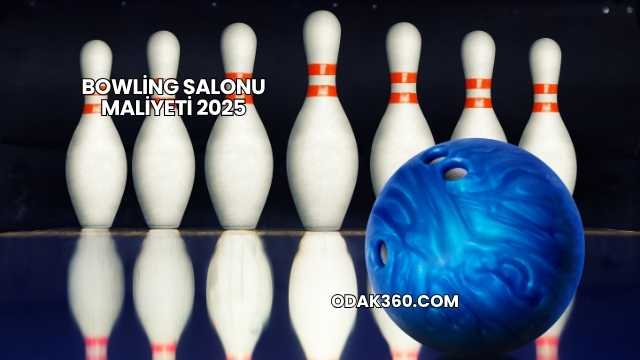 Bowling Salonu Maliyeti 2025