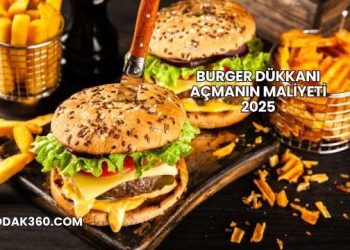 Burger Dükkanı Açmanın Maliyeti 2025