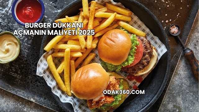 Burger Dükkanı Açmanın Maliyeti 2025