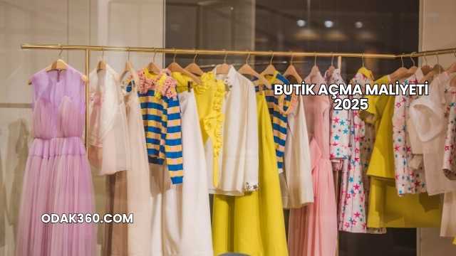 Butik Açma Maliyeti 2025
