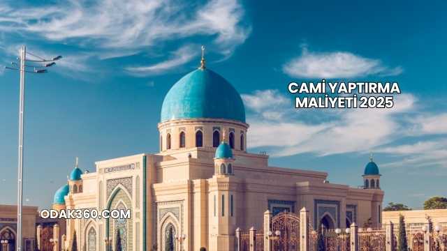 Cami Yaptırma Maliyeti 2025