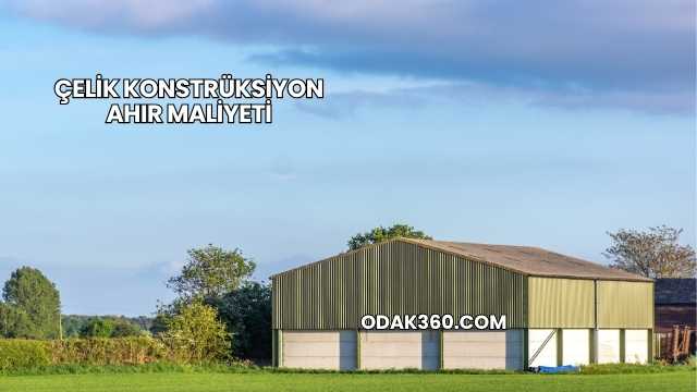 Çelik Konstrüksiyon Ahır Maliyeti