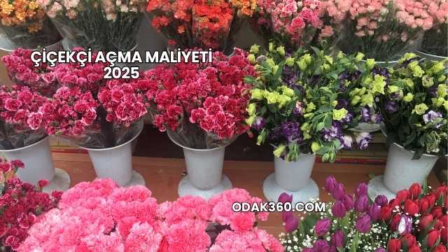 Çiçekçi Açma Maliyeti 2025