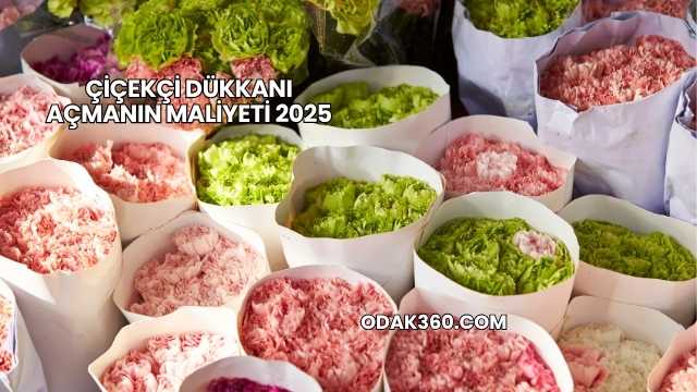 Çiçekçi Dükkanı Açmanın Maliyeti 2025
