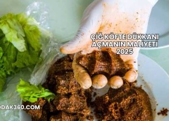Çiğ Köfte Dükkanı Açmanın Maliyeti 2025