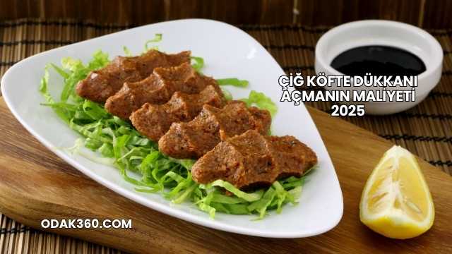 Çiğ Köfte Dükkanı Açmanın Maliyeti 2025