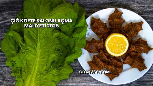Çiğ Köfte Salonu Açma Maliyeti 2025