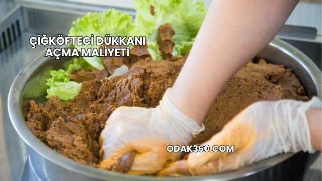 Çiğköfteci Dükkanı Açma Maliyeti