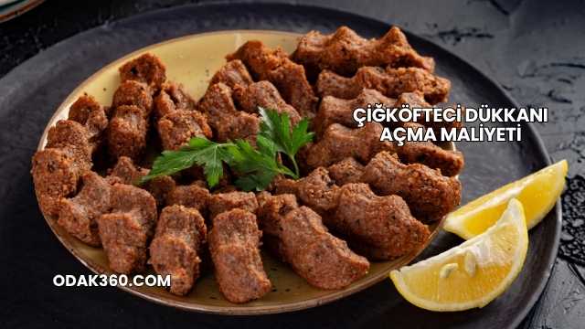 Çiğköfteci Dükkanı Açma Maliyeti