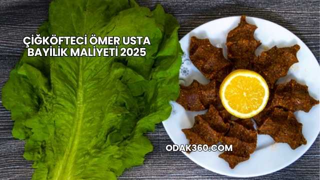 Çiğköfteci Ömer Usta Bayilik Maliyeti 2025