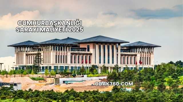 Cumhurbaşkanlığı Sarayı Maliyeti 2025