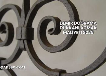 Demir Doğrama Dükkanı Açmak Maliyeti 2025