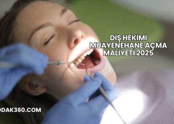 Diş Hekimi Muayenehane Açma Maliyeti 2025