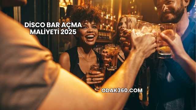 Disco Bar Açma Maliyeti 2025