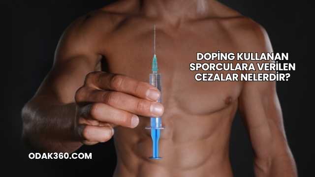 Doping Kullanan Sporculara Verilen Cezalar Nelerdir?