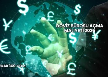 Döviz Bürosu Açma Maliyeti 2025