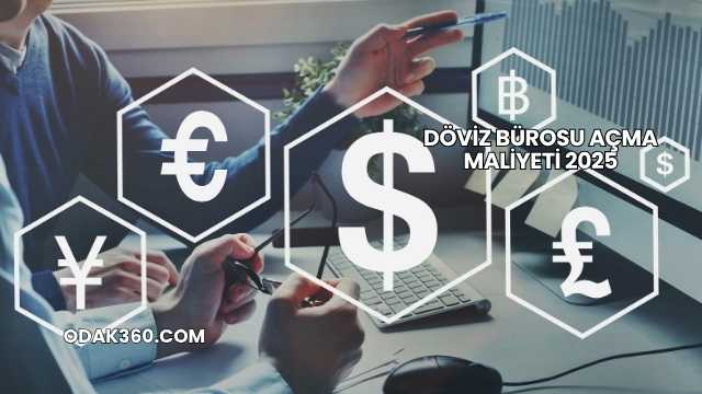 Döviz Bürosu Açma Maliyeti 2025