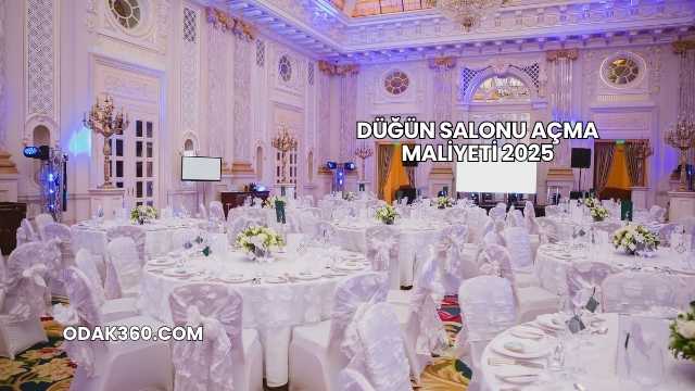Düğün Salonu Açma Maliyeti 2025