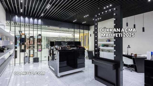 Dükkan Açma Maliyeti 2025