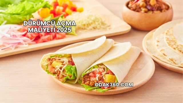 Dürümcü Açma Maliyeti 2025