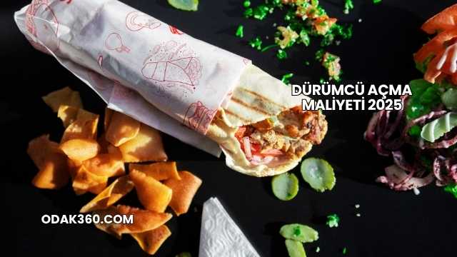Dürümcü Açma Maliyeti 2025