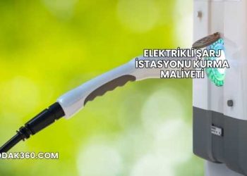 Elektrikli Şarj İstasyonu Kurma Maliyeti