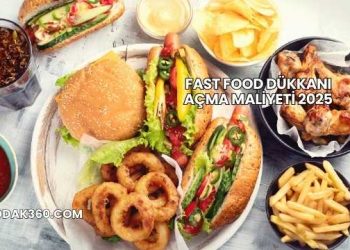 Fast Food Dükkanı Açma Maliyeti 2025