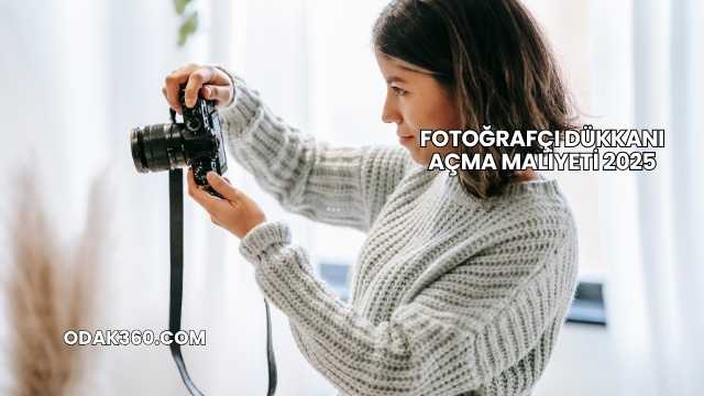 Fotoğrafçı Dükkanı Açma Maliyeti 2025