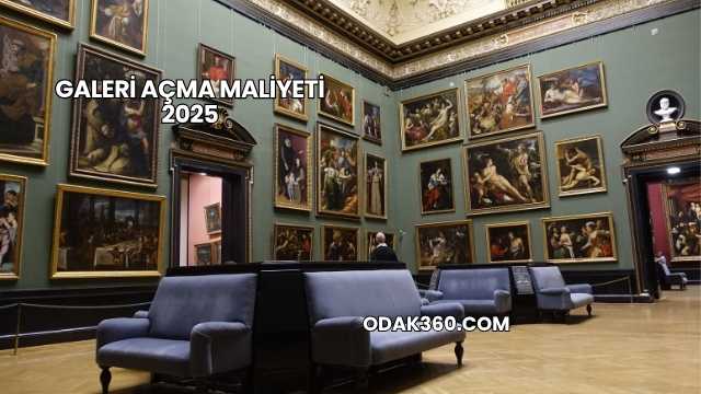 Galeri Açma Maliyeti 2025