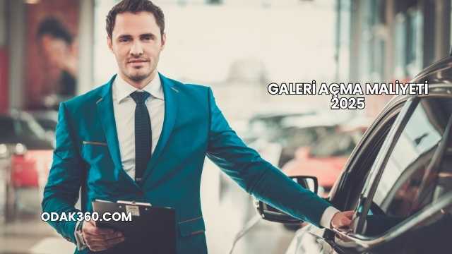 Galeri Açma Maliyeti 2025