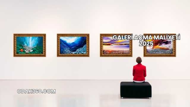 Galeri Açma Maliyeti 2025