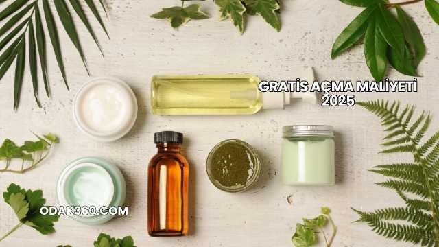 Gratis Açma Maliyeti 2025