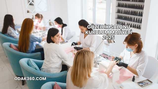 Güzellik Salonu Kurulum Maliyeti 2025